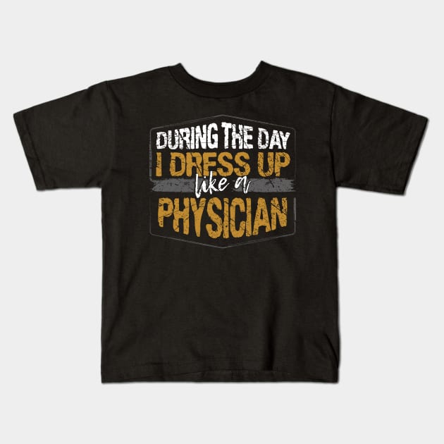 During The Day I Dress Up Like A Physician design Kids T-Shirt by KnMproducts